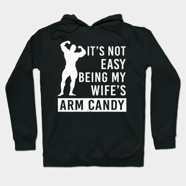 It's Not Easy Being My Wife Arm Candy Hoodie by Marcell Autry